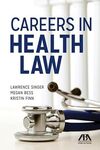 Careers in Health Law by Lawrence Singer and Megan Bess