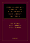 International Cooperation in Bankruptcy and Insolvency Matters by Bob Wessels, Bruce A. Markell, and Jason J. Kilborn