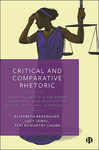 Critical and Comparative Rhetoric: Unmasking Privilege and Power in Law and Legal Advocacy to Achieve Truth, Justice, and Equity by Elizabeth Berenguer, Lucy Jewel, and Teri A. McMurtry-Chubb